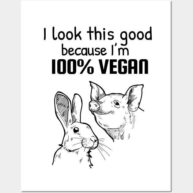 I look this good because I am 100% vegan Wall Art by Purrfect